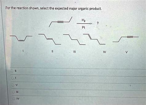 SOLVED For The Reaction Shown Select The Expected Major Organic