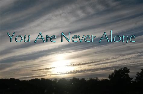 You Are Never Alone Welcome To Erins World