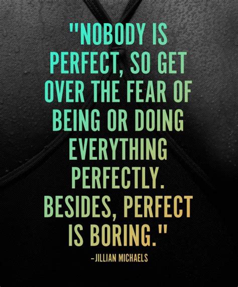 Inspiring Fitness Quotes Nobody Is Perfect So Get Over The Fear Of