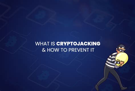 Cryptojacking Understanding How To Safeguard Your Resources