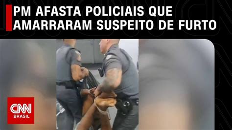 PM Afasta Policiais Que Amarraram Suspeito De Furto Em SP LIVE CNN