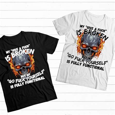 Funny Skeleton PNG My Give A Fuck Is Broken Go Fuck Yourself Is Fully Functional Sublimation