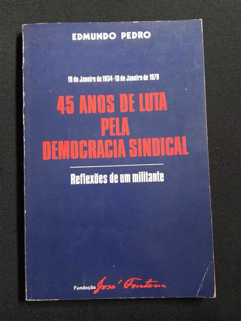 Edmundo Pedro 45 Anos De Luta Pela Democracia Sindical Benfica OLX