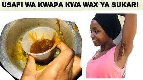 NAMNA YA KUTOA NYWELE ZA KWAPA KWA WAX YA SUKARI Namna Ya Kuandaa