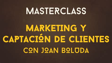 MASTERCLASS Marketing y captación de clientes con Joan Boluda AV Co