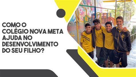 Como O Col Gio Nova Meta Ajuda No Desenvolvimento Do Seu Filho