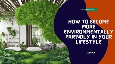 How To Become More Environmentally Friendly In Your Lifestyle Earthava