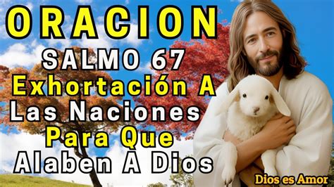 Oración Salmo 67 Exhortación a las Naciones para que Alaben a Dios