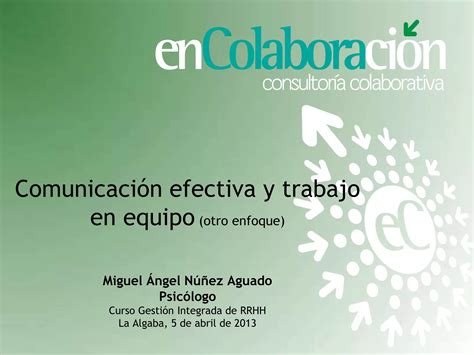 Comunicación Efectiva Y Trabajo En Equipo Por Miguel Ángel Núñez Ppt Descarga Gratuita