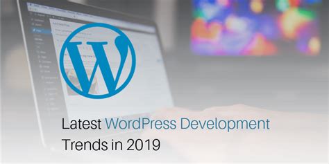 Wordpress Development And Design Trends In 2019