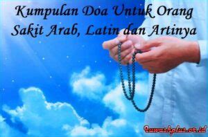 Doa Untuk Orang Sakit Supaya Cepat Sembuh Arab Dan Latin