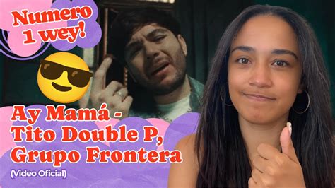 Tito Double P Grupo Frontera Ay Mamá Video Oficial Reacción