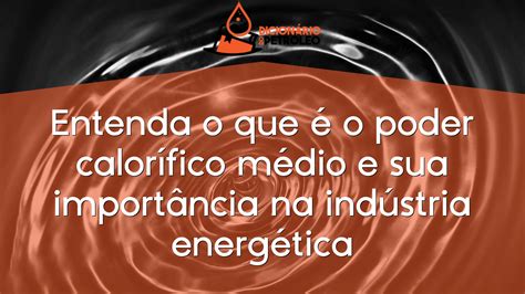 Entenda O Que O Poder Calor Fico M Dio E Sua Import Ncia Na Ind Stria