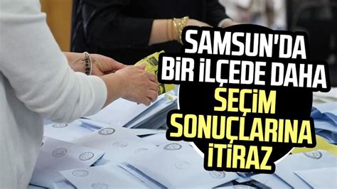 Samsun Da Bir Il Ede Daha Se Im Sonu Lar Na Itiraz Bu Kez Chp Itiraz