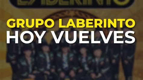 Grupo Laberinto Hoy Vuelves Audio Oficial YouTube