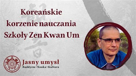 Podcast 5 I Koreańskie korzenie form Szkoły Kwan Um z Andrzejem Stecem