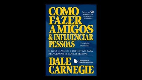 Resumo Do Livro Como Fazer Amigos E Influenciar Pessoas Dale Carnegie