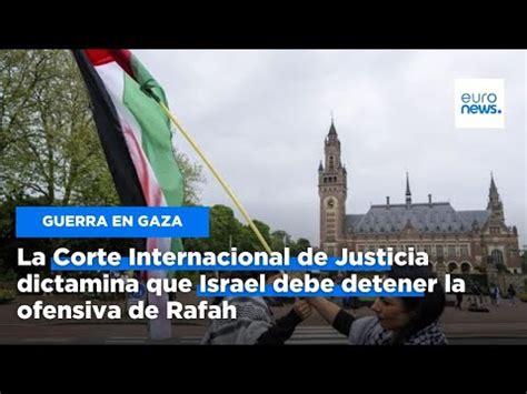 La Corte Internacional De Justicia Dictamina Que Israel Debe Detener La