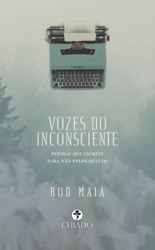 Vozes Do Inconsciente Poemas Que Escrevi Para Não Enlouquecer De Maia