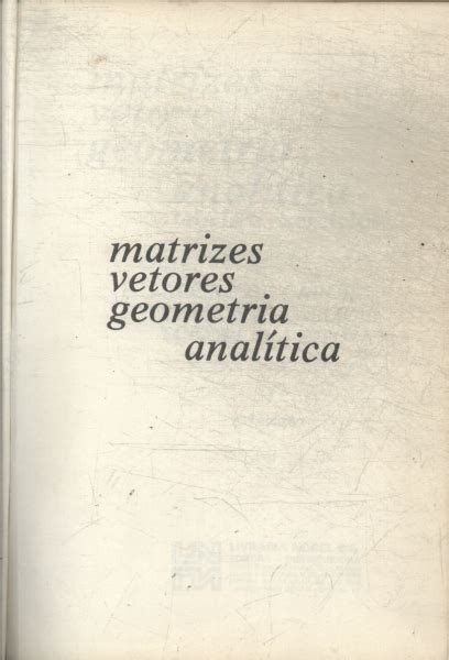 Matrizes Vetores Geometria Anal Tica Al Sio De Caroli Carlos A