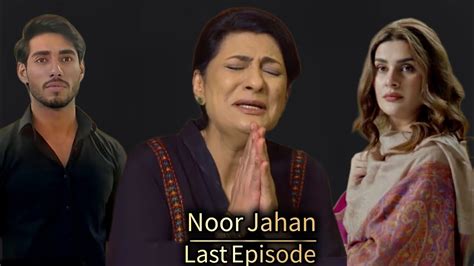 Noor Jahan Drama Last Episode Kubra Khan Saba Hamid Ali Raza