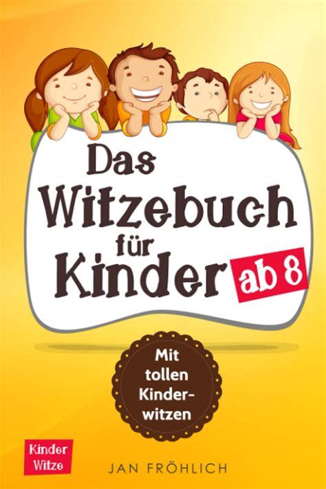 Das Witzebuch für Kinder ab 8 Mit tollen Kinderwitzen Fröhlich Jan