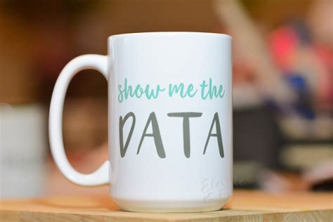 Show Me The Data Mug Academic Humor Mug Graduate Student Etsy