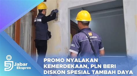 Promo Nyalakan Kemerdekaan Pln Beri Diskon Spesial Tambah Daya Hanya 170845 Rupiah Youtube