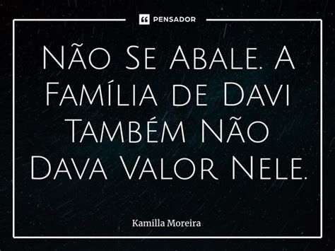 Não Se Abale ⁠a Família De Davi Kamilla Moreira Pensador