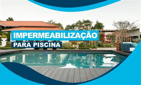 Impermeabilização de Piscina Técnicas para Aplicar e Escolher