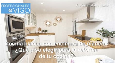 Cocina Blanca Con Encimera De Madera Qu Piso Elegir Para La Reforma