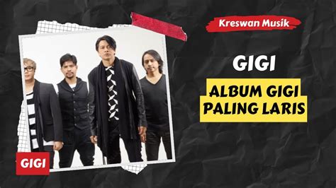 Gigi Dulu Paling Tidak Laku Kini Album Gigi Diburu YouTube