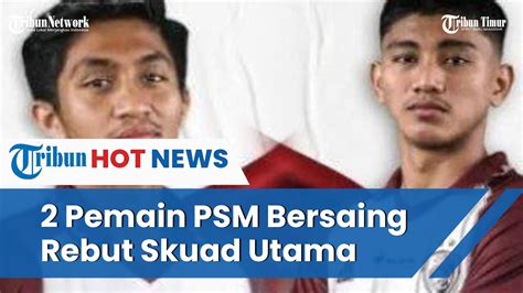 Mufli Hidayat Dan Sulthan Zaky Pemain PSM Makassar Tembus Skuad Utama