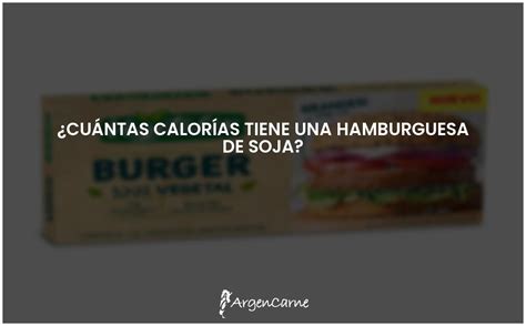 Calor As De La Hamburguesa De Soja Informaci N Nutricional Argencarne