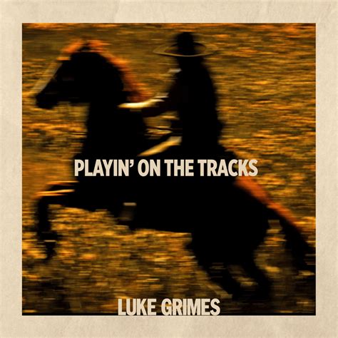 Luke Grimes Playin On The Tracks Lyrics Genius Lyrics