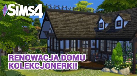 Renowacja Domu Kolekcjonerki Czyli Przerabiam Dom Widza The Sims