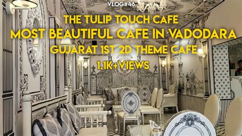 The Tulip Touch Cafe Most Beautiful Cafe In Vadodara 2D Theme Cafe