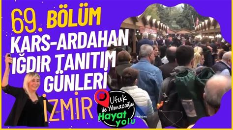 Ufuk Yılmazoğlu İle Hayat Yolu 69 Bölüm İzmir Kars Ardahan Iğdır