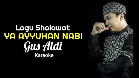 Lagu Sholawat Merdu Gus Aldi Ya Ayyuhan Nabi Karaoke Dengan Lirik Youtube