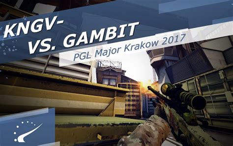 Hltv Csgo Kngv Vs Gambit Pgl Major Krakow Bilibili