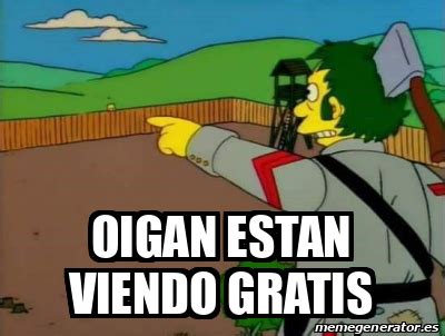 Meme Personalizado Oigan Estan Viendo Gratis