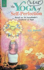 The Yoga Of Self Perfection Based On Sri Aurobindos Synthesis Of Yoga M ...