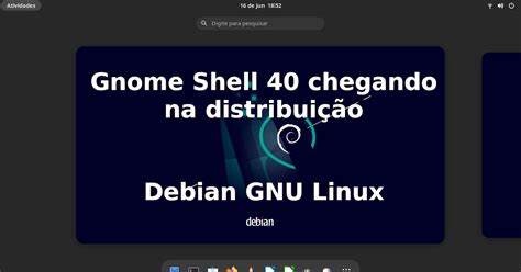 Gnome Shell 40 chegando na distribuição Debian GNU Linux