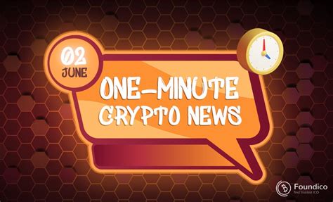 One Minute Blockchain News June Foundico