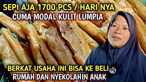 IBU CERDAS CUMA MODAL KULIT LUMPIA SEHARI BISA HABISKAN 2 RIBU PCS