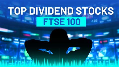 Your Guide To Ftse 100s Top Dividend Stocks Create Wealth Cashweavers