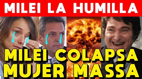 Colapsa La Mujer De Massa Malena Galmarini Milei La Humilla Y Llora