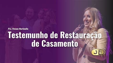 Melhor Testemunho De Restaura O De Casamento Viviane Martinello Youtube