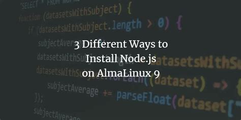 3 Different Ways To Install Node Js On AlmaLinux 9