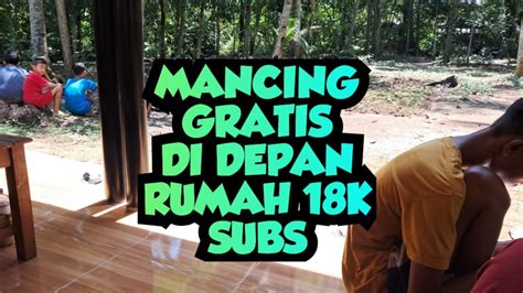 MANCING GRATIS DI DEPAN RUMAH JUMAT BERKAH YouTube